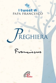 Preghiera. I tweet di papa Francesco - Librerie.coop