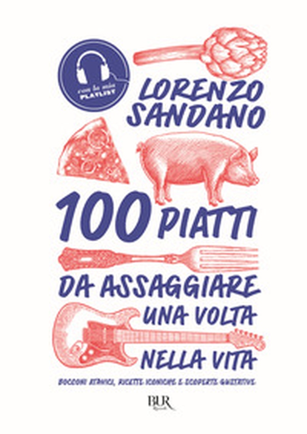 100 piatti da assaggiare una volta nella vita. Bocconi atavici, ricette iconiche e scoperte gustative - Librerie.coop 100 piatti da assaggiare una volta nella vita. Bocconi atavici, ricette iconiche e scoperte gustative - Librerie.coop