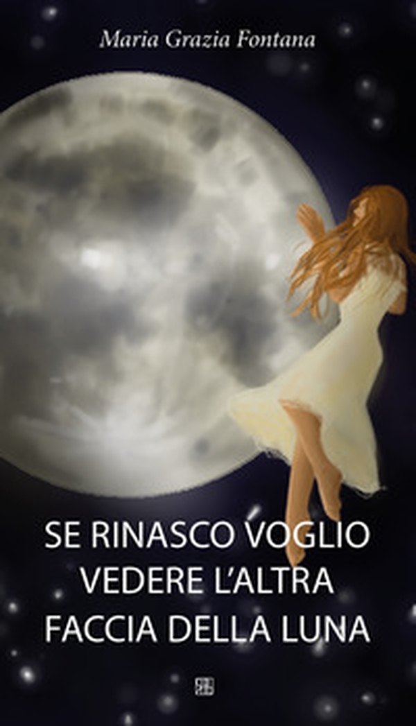Se rinasco voglio vedere l'altra faccia della luna - Librerie.coop Se rinasco voglio vedere l'altra faccia della luna - Librerie.coop