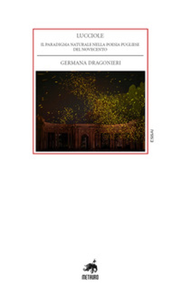 Lucciole. Il paradigma naturale nella poesia pugliese del Novecento - Librerie.coop Lucciole. Il paradigma naturale nella poesia pugliese del Novecento - Librerie.coop