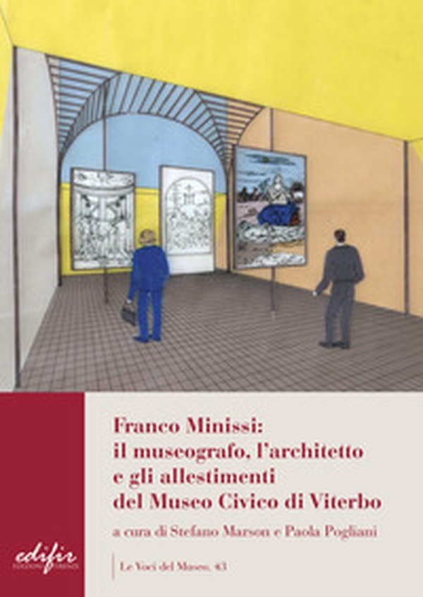 Franco Minissi: il museografo, l'architetto e gli allestimenti del Museo Civico di Viterbo - Librerie.coop Franco Minissi: il museografo, l'architetto e gli allestimenti del Museo Civico di Viterbo - Librerie.coop