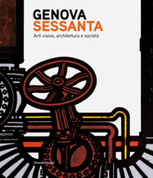 Genova Sessanta. Arti visive, architettura e società - Librerie.coop Genova Sessanta. Arti visive, architettura e società - Librerie.coop