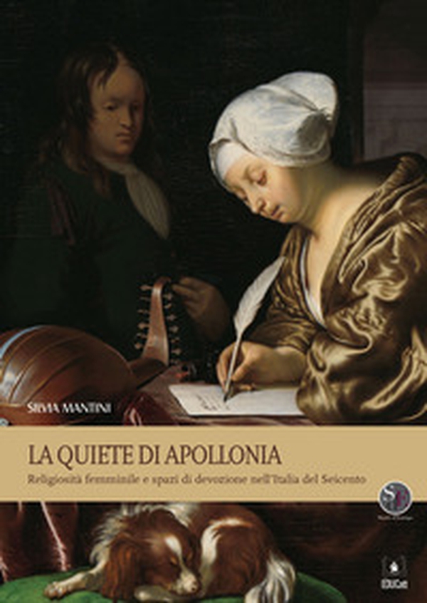 La Quiete di Apollonia. Religiosità femminile e spazi di devozione nell'Italia del Seicento - Librerie.coop La Quiete di Apollonia. Religiosità femminile e spazi di devozione nell'Italia del Seicento - Librerie.coop