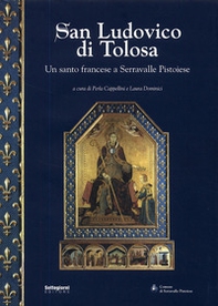 San Ludovico di Tolosa. Un santo francese a Serravalle Pistoiese - Librerie.coop