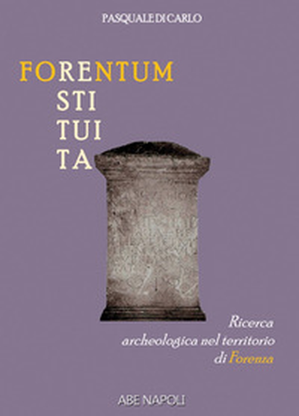 Forentum restituita. Ricerca archeologica nel territorio di Forenza - Librerie.coop Forentum restituita. Ricerca archeologica nel territorio di Forenza - Librerie.coop