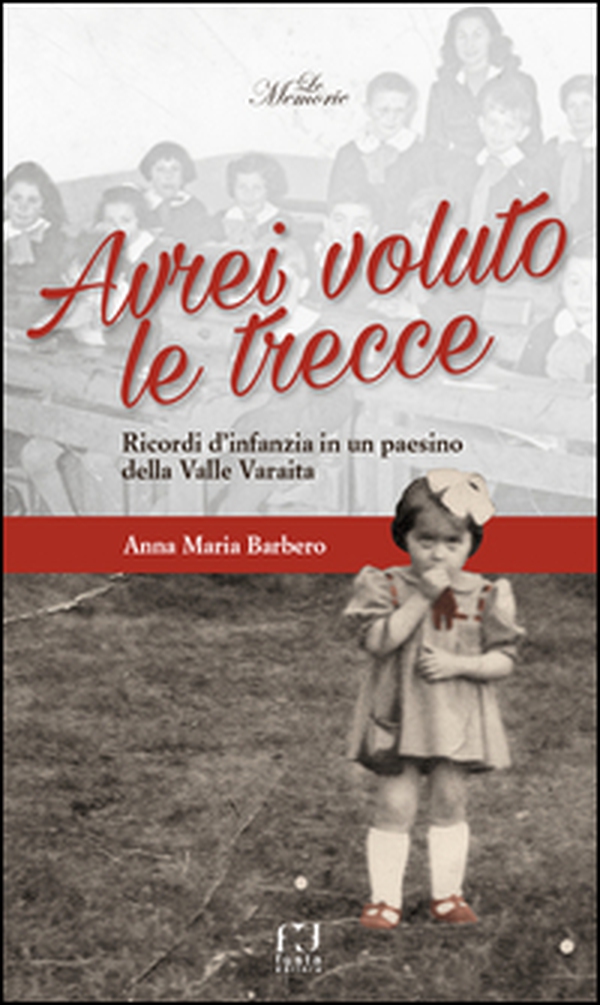 Avrei voluto le trecce. Ricordi d'infanzia in un paesino della Valle Varaita - Librerie.coop Avrei voluto le trecce. Ricordi d'infanzia in un paesino della Valle Varaita - Librerie.coop