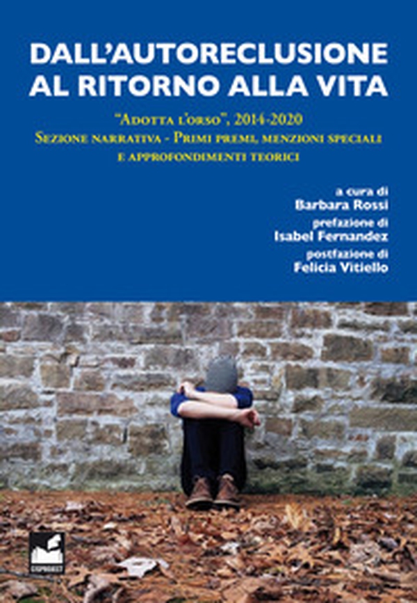 Dall'autoreclusione al ritorno alla vita. «Adotta l'orso», 2014-2020. Sezione narrativa. Primi premi, menzioni speciali e approfondimenti teorici - Librerie.coop Dall'autoreclusione al ritorno alla vita. «Adotta l'orso», 2014-2020. Sezione narrativa. Primi premi, menzioni speciali e approfondimenti teorici - Librerie.coop