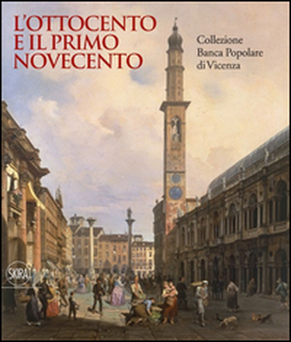 L'Ottocento e il primo Novecento. Collezione Banca Popolare di Vicenza - Librerie.coop L'Ottocento e il primo Novecento. Collezione Banca Popolare di Vicenza - Librerie.coop