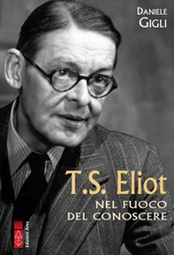 T. S. Eliot nel fuoco del conoscere - Librerie.coop