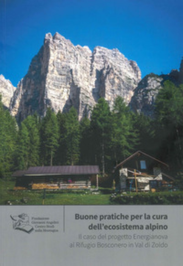 Buone pratiche per la cura dell'ecosistema alpino. Il caso del progetto Energianova al Rifugio Bosconero in Val di Zoldo - Librerie.coop Buone pratiche per la cura dell'ecosistema alpino. Il caso del progetto Energianova al Rifugio Bosconero in Val di Zoldo - Librerie.coop