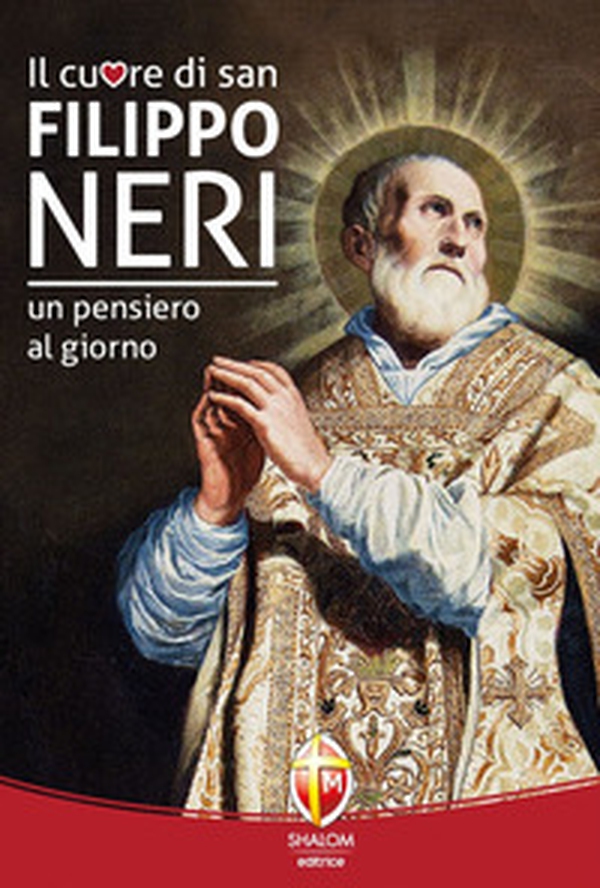 Il cuore di San Filippo Neri. Un pensiero al giorno - Librerie.coop Il cuore di San Filippo Neri. Un pensiero al giorno - Librerie.coop