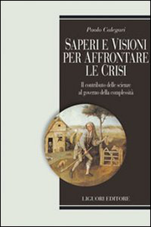 Saperi e visioni per affrontare la crisi. Il contributo delle scienze al governo della complessità - Librerie.coop Saperi e visioni per affrontare la crisi. Il contributo delle scienze al governo della complessità - Librerie.coop