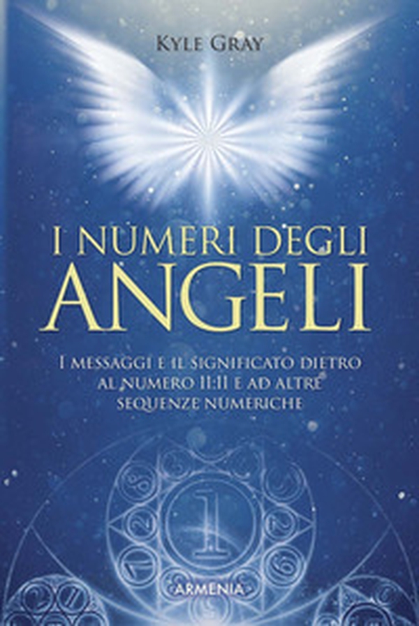 I numeri degli angeli. I messaggi e il significato dietro al numero 11:11 e ad altre sequenze numeriche - Librerie.coop I numeri degli angeli. I messaggi e il significato dietro al numero 11:11 e ad altre sequenze numeriche - Librerie.coop