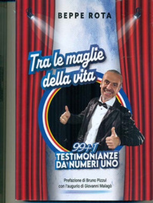 Tra le maglie della vita. 99+1 testimonianze da numeri uno - Librerie.coop Tra le maglie della vita. 99+1 testimonianze da numeri uno - Librerie.coop