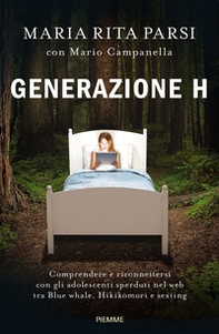 Generazione H. Comprendere e riconnettersi con gli adolescenti sperduti nel web tra Blue whale, Hikikomori e sexting - Librerie.coop