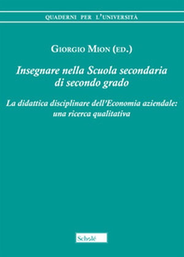Insegnare nella scuola secondaria di secondo grado. La didattica disciplinare dell'economia aziendale: una ricerca qualitativa - Librerie.coop Insegnare nella scuola secondaria di secondo grado. La didattica disciplinare dell'economia aziendale: una ricerca qualitativa - Librerie.coop