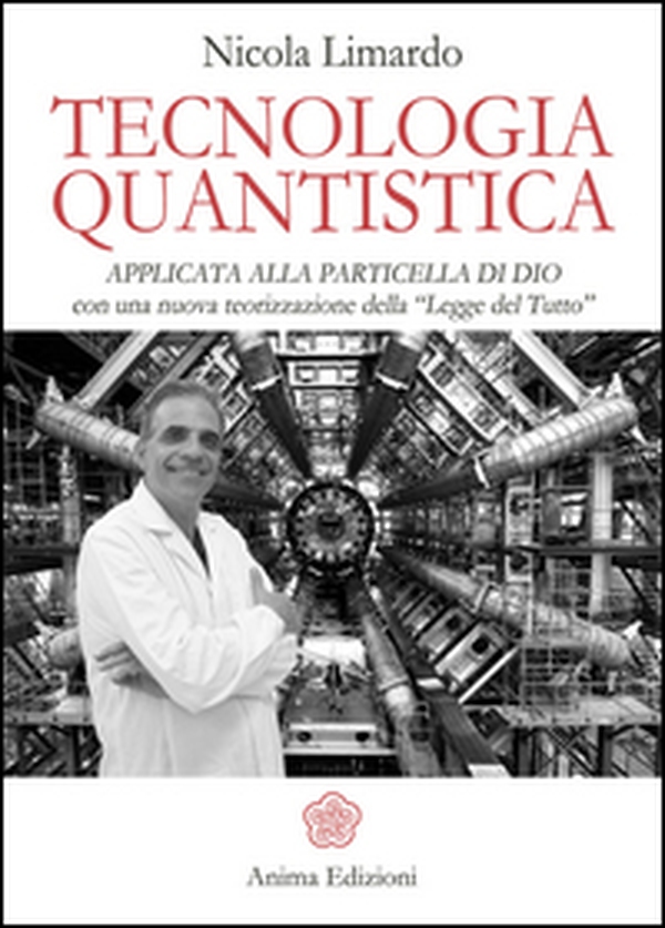 Tecnologia quantistica applicata alla particella di Dio. Con una nuova teorizzazione della «Legge del tutto» - Librerie.coop Tecnologia quantistica applicata alla particella di Dio. Con una nuova teorizzazione della «Legge del tutto» - Librerie.coop