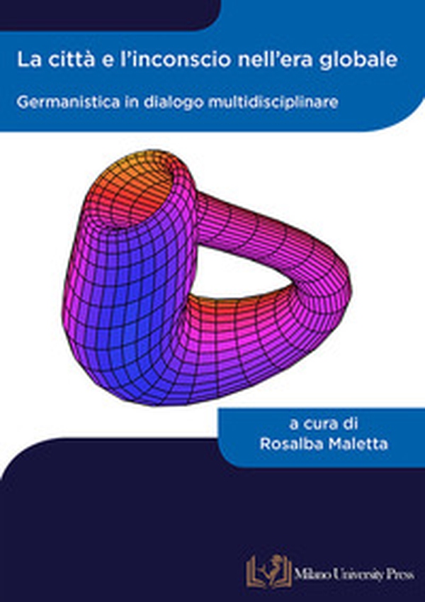 La città e l'inconscio nell'era globale. Germanistica in dialogo multidisciplinare - Librerie.coop La città e l'inconscio nell'era globale. Germanistica in dialogo multidisciplinare - Librerie.coop