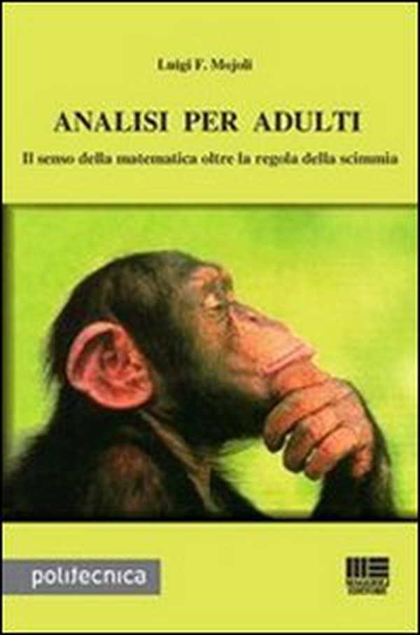 Analisi per adulti. Il senso della matematica oltre la regola della scimmia - Librerie.coop Analisi per adulti. Il senso della matematica oltre la regola della scimmia - Librerie.coop