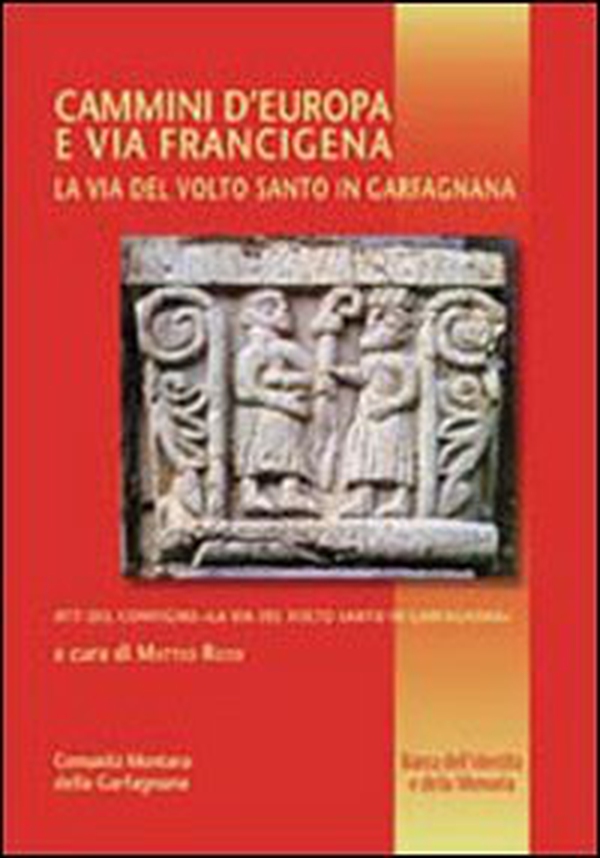 Cammini d'Europa e via Francigena. La via del volto santo in Gargangnana - Librerie.coop Cammini d'Europa e via Francigena. La via del volto santo in Gargangnana - Librerie.coop