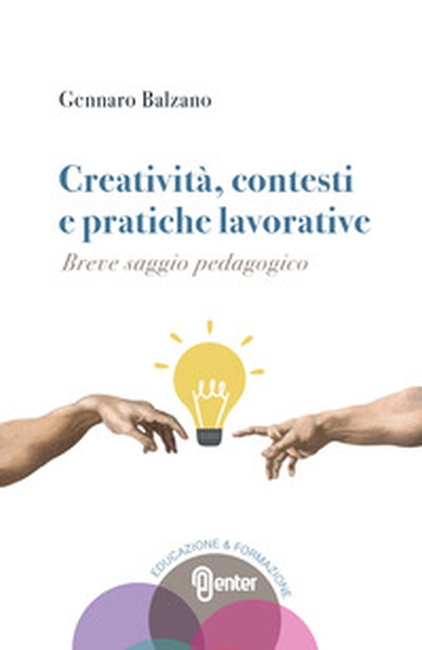 Creatività, contesti e pratiche lavorative. Breve saggio pedagogico - Librerie.coop Creatività, contesti e pratiche lavorative. Breve saggio pedagogico - Librerie.coop