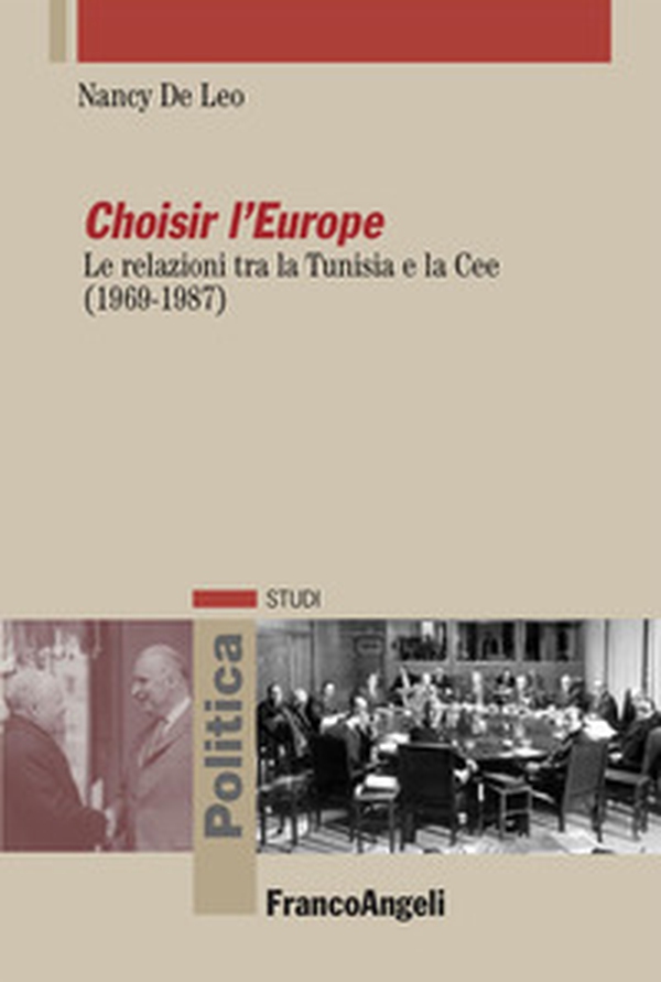 Choisir l'Europe. Le relazioni tra la Tunisia e la Cee (1969-1987) - Librerie.coop Choisir l'Europe. Le relazioni tra la Tunisia e la Cee (1969-1987) - Librerie.coop