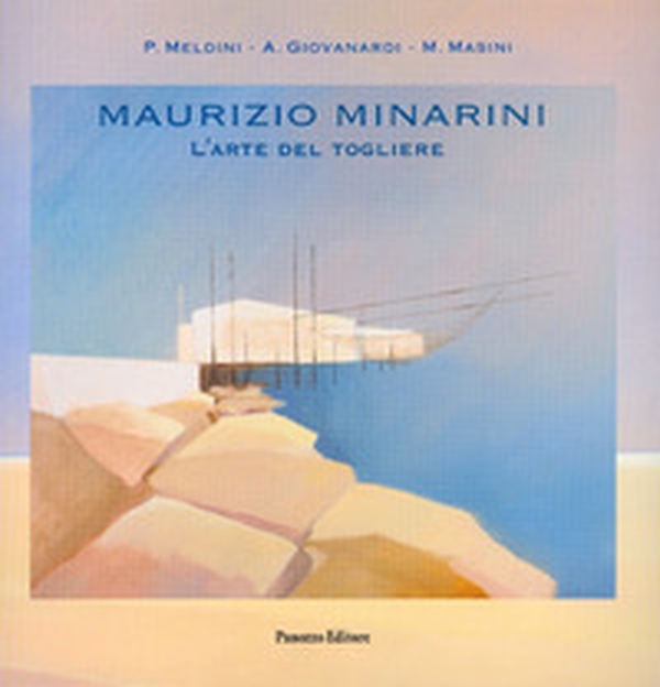 Maurizio Minarini. L'arte del togliere - Librerie.coop Maurizio Minarini. L'arte del togliere - Librerie.coop