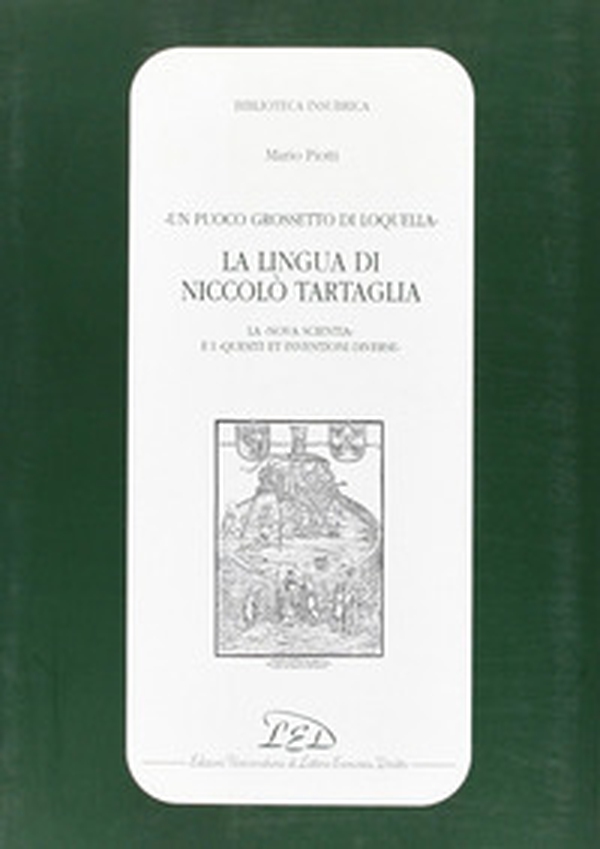 Un puoco grossetto di loquella. La lingua di Niccolò Tartaglia (la «Nova scientia» e i «Quesiti et inventioni diverse») - Librerie.coop Un puoco grossetto di loquella. La lingua di Niccolò Tartaglia (la «Nova scientia» e i «Quesiti et inventioni diverse») - Librerie.coop
