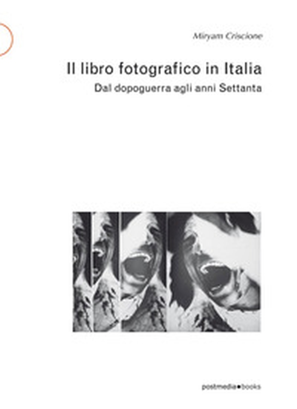 Il libro fotografico in Italia. Dal dopoguerra agli anni Settanta - Librerie.coop Il libro fotografico in Italia. Dal dopoguerra agli anni Settanta - Librerie.coop