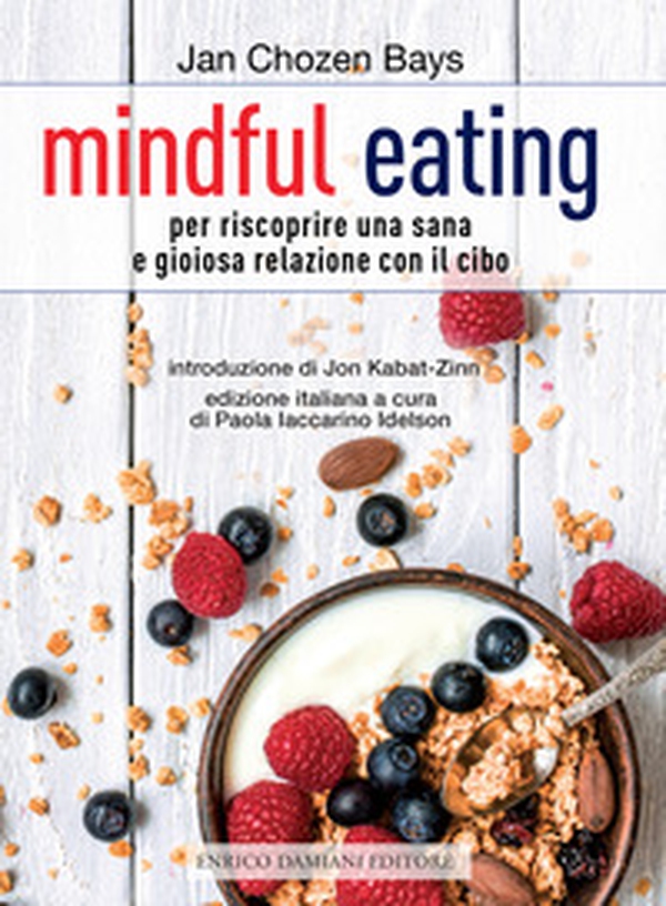Mindful eating. Per riscoprire una sana e gioiosa relazione con il cibo - Librerie.coop Mindful eating. Per riscoprire una sana e gioiosa relazione con il cibo - Librerie.coop