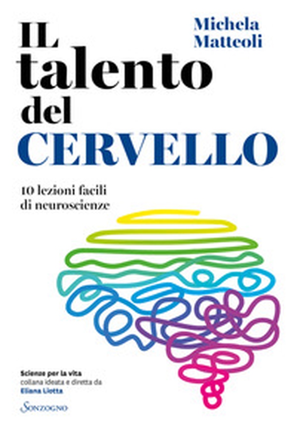 Il talento del cervello. 10 lezioni facili di neuroscienze - Librerie.coop Il talento del cervello. 10 lezioni facili di neuroscienze - Librerie.coop