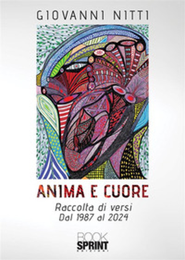 Anima e cuore. Raccolta di versi. dal 1987 al 2024 - Librerie.coop Anima e cuore. Raccolta di versi. dal 1987 al 2024 - Librerie.coop