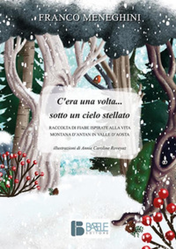 C'era una volta... sotto un cielo stellato. Raccolta di fiabe ispirate alla vita montana d'antan in Valle d'Aosta - Librerie.coop C'era una volta... sotto un cielo stellato. Raccolta di fiabe ispirate alla vita montana d'antan in Valle d'Aosta - Librerie.coop