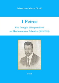 I Peirce. Una famiglia di imprenditori tra Mediterraneo e Atlantico (1815-1925) - Librerie.coop