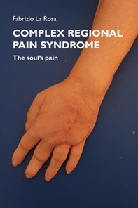 Complex regional pain syndrome. The soul's pain - Librerie.coop
