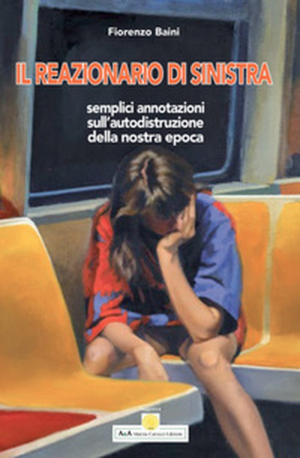 Il reazionario di sinistra. Semplici annotazioni sull'autodistruzione della nostra epoca - Librerie.coop Il reazionario di sinistra. Semplici annotazioni sull'autodistruzione della nostra epoca - Librerie.coop