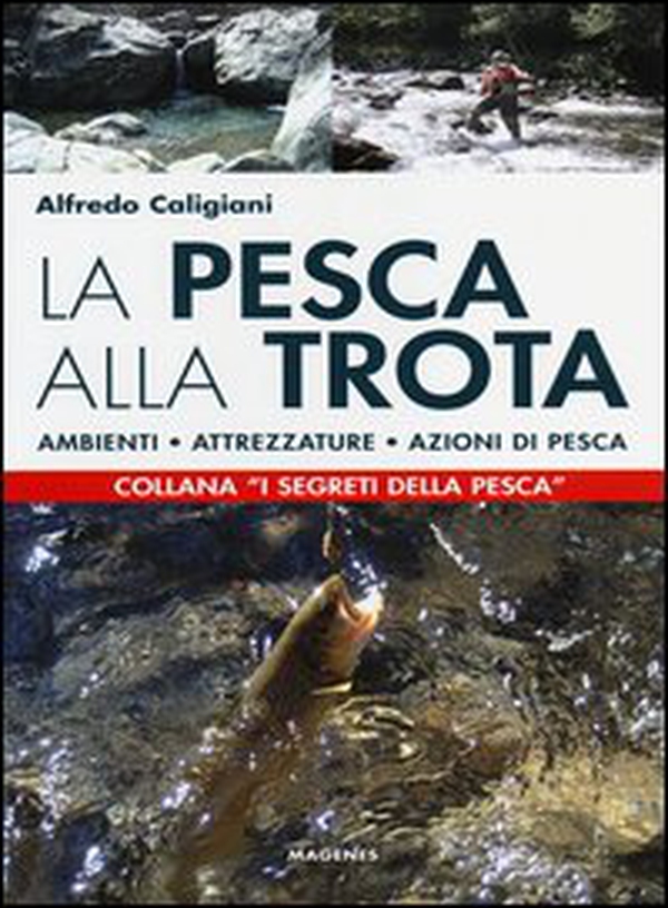 La pesca alla trota. Ambienti, attrezzature, azioni di pesca - Librerie.coop La pesca alla trota. Ambienti, attrezzature, azioni di pesca - Librerie.coop