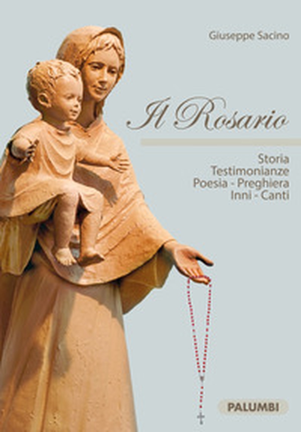 Il Rosario. Storia testimonianze, poesia, preghiera, inni, canti - Librerie.coop Il Rosario. Storia testimonianze, poesia, preghiera, inni, canti - Librerie.coop