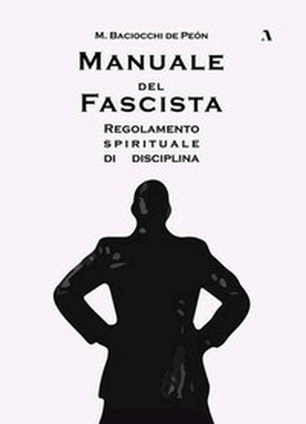 Manuale del fascista. Regolamento spirituale di disciplina - Librerie.coop Manuale del fascista. Regolamento spirituale di disciplina - Librerie.coop