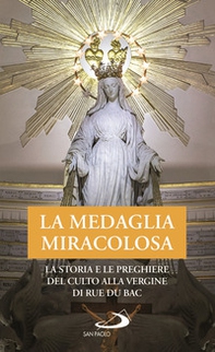 La Medaglia Miracolosa. La storia e le preghiere del culto alla Vergine di Rue du Bac - Librerie.coop
