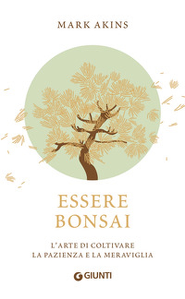 Essere bonsai. L'arte di coltivare la pazienza e la meraviglia - Librerie.coop Essere bonsai. L'arte di coltivare la pazienza e la meraviglia - Librerie.coop