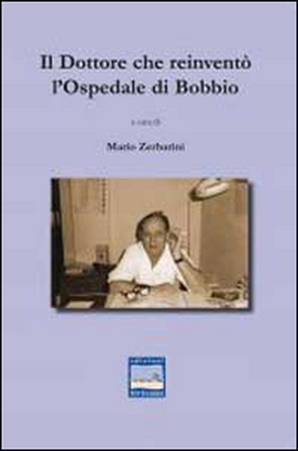Il dottore che reinventò l'ospedale di Bobbio - Librerie.coop Il dottore che reinventò l'ospedale di Bobbio - Librerie.coop