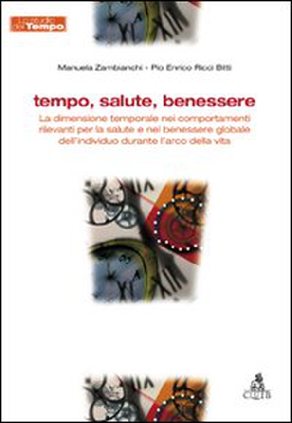 Tempo, salute, benessere. La dimensione temporale nei comportamenti rilevanti per la salute e nel benessere globale dell'individuo durante l'arco della vita - Librerie.coop Tempo, salute, benessere. La dimensione temporale nei comportamenti rilevanti per la salute e nel benessere globale dell'individuo durante l'arco della vita - Librerie.coop