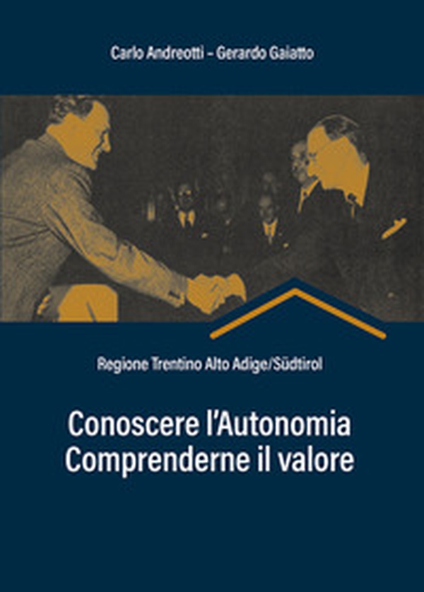 Conoscere l'autonomia, comprenderne il valore. Regione Trentino Alto Adige/Südtirol - Librerie.coop Conoscere l'autonomia, comprenderne il valore. Regione Trentino Alto Adige/Südtirol - Librerie.coop