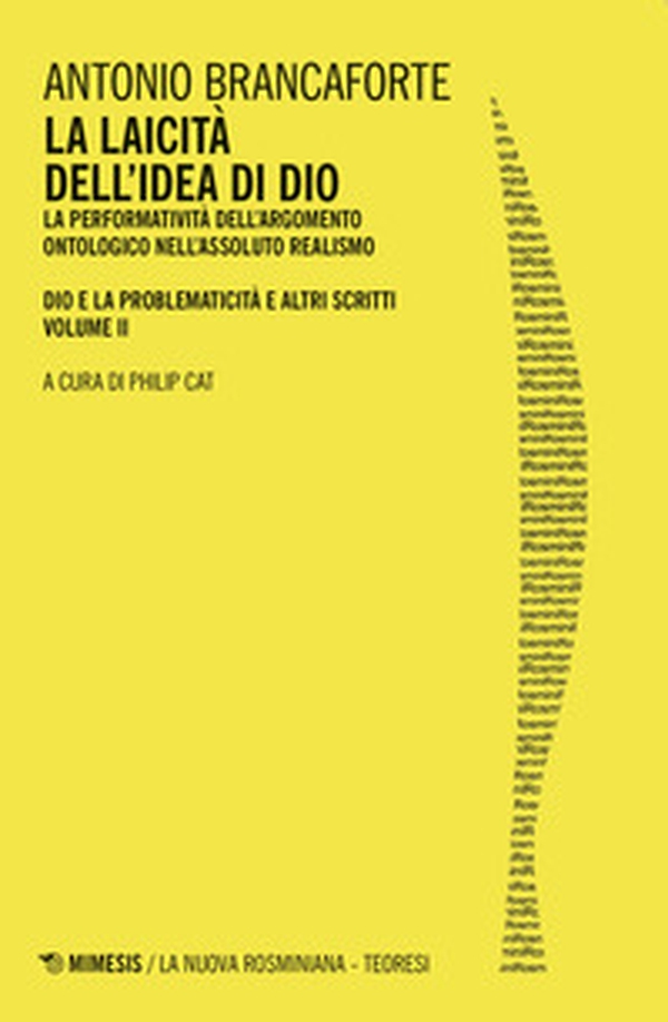 La laicità dell'idea di Dio. La performatività dell'argomento ontologico nell'Assoluto Realismo. Dio e la problematicità e altri scritti - Librerie.coop La laicità dell'idea di Dio. La performatività dell'argomento ontologico nell'Assoluto Realismo. Dio e la problematicità e altri scritti - Librerie.coop