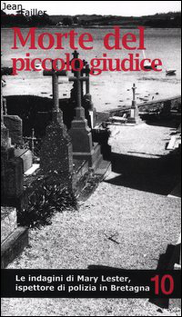 Morte del piccolo giudice. Le indagini di Mary Lester, ispettore di polizia in Bretagna - Vol. 10 - Librerie.coop Morte del piccolo giudice. Le indagini di Mary Lester, ispettore di polizia in Bretagna - Vol. 10 - Librerie.coop