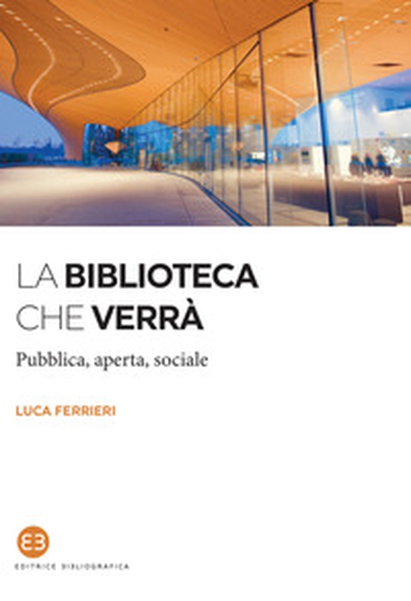 La biblioteca che verrà. Pubblica, aperta, sociale - Librerie.coop La biblioteca che verrà. Pubblica, aperta, sociale - Librerie.coop