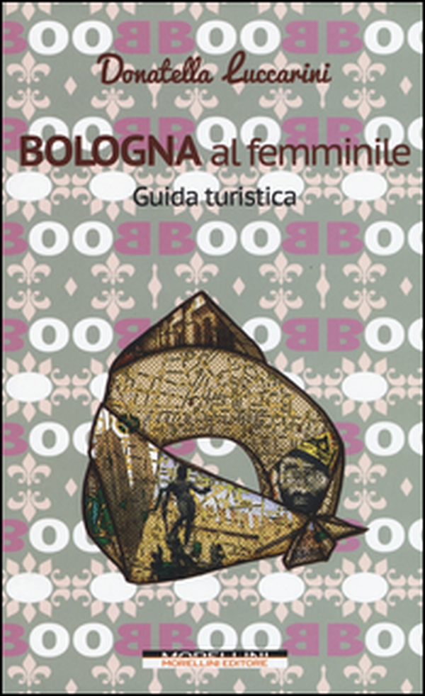 Bologna al femminile. Guida turistica - Librerie.coop Bologna al femminile. Guida turistica - Librerie.coop