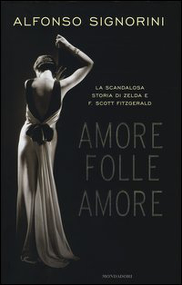 Amore folle amore. La scandalosa storia di Zelda e F. Scott Fitzgerald - Librerie.coop Amore folle amore. La scandalosa storia di Zelda e F. Scott Fitzgerald - Librerie.coop