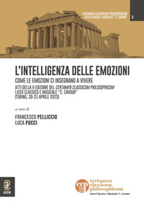 L'intelligenza delle emozioni. Come le emozioni ci insegnano a vivere. Atti della II edizione del Certamen Classicum Philosophicum Liceo classico e musicale «C. Cavour» (Torino, 20-21 aprile 2023) - Librerie.coop L'intelligenza delle emozioni. Come le emozioni ci insegnano a vivere. Atti della II edizione del Certamen Classicum Philosophicum Liceo classico e musicale «C. Cavour» (Torino, 20-21 aprile 2023) - Librerie.coop